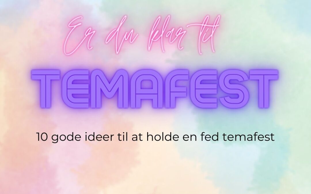 Temafest: 10 fede ideer